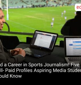 Find a Career in Sports Journalism! Five Well- Paid Profiles Aspiring Media Students Should Know