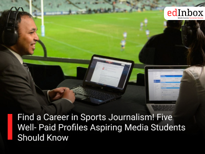 Find a Career in Sports Journalism! Five Well- Paid Profiles Aspiring Media Students Should Know
