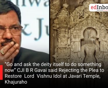 Go and ask the deity itself to do something now” CJI B R Gavai said Rejecting the Plea to Restore Lord Vishnu Idol at Javari Temple, Khajuraho