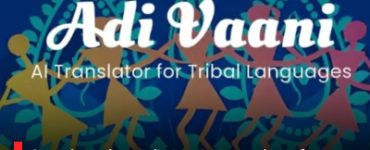 Govt. launches Adi Vaani AI translator for tribal languages