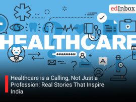 Healthcare is a Calling, Not Just a Profession: Real Stories That Inspire India