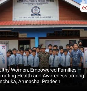 Healthy Women, Empowered Families – Promoting Health and Awareness among Menchuka, Arunachal Pradesh