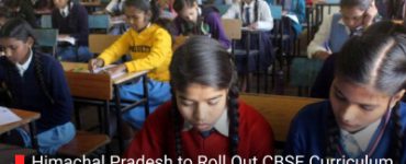 Himachal Pradesh to Roll Out CBSE Curriculum in 200 Government Schools by 2026-27