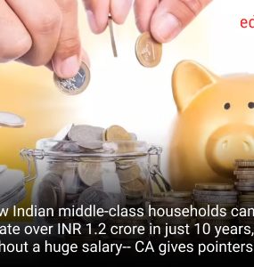 How Indian middle-class households can create over INR 1.2 crore in just 10 years, without a huge salary-- CA gives pointers