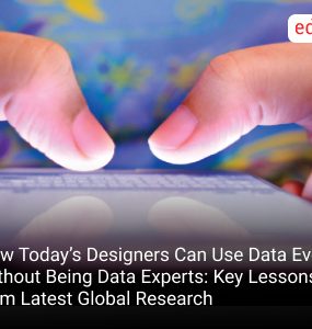 How Today’s Designers Can Use Data Even Without Being Data Experts: Key Lessons from Latest Global Research