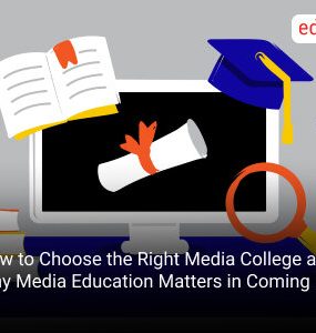 How to Choose the Right Media College and Why Media Education Matters in Coming Future