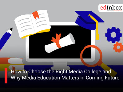 How to Choose the Right Media College and Why Media Education Matters in Coming Future