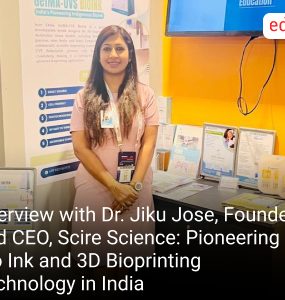 Interview with Dr. Jiku Jose, Founder and CEO, Scire Science: Pioneering Bio Ink and 3D Bioprinting Technology in India