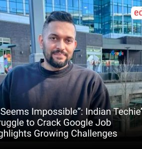 “It Seems Impossible”: Indian Techie’s Struggle to Crack Google Job Highlights Growing Challenges