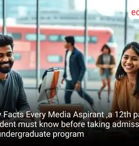 Key Facts Every Media Aspirant ,a 12th pass student must know before taking admission in undergraduate program