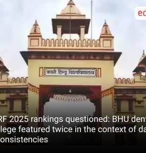 NIRF 2025 rankings questioned: BHU dental college featured twice in the context of data inconsistencies