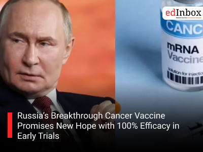 Russia’s Breakthrough Cancer Vaccine Promises New Hope with 100% Efficacy in Early Trials