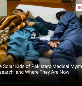 The Solar Kids of Pakistan: Medical Mystery, Research, and Where They Are Now