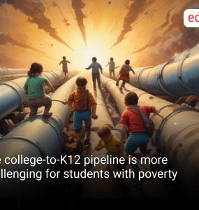 The college-to-K12 pipeline is more challenging for students with poverty