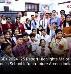UDISE+ 2024–25 Report Highlights Major Gains in School Infrastructure Across India