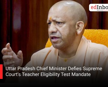 Uttar Pradesh Chief Minister Defies Supreme Court's Teacher Eligibility Test Mandate