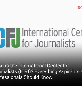 What is the International Center for Journalists (ICFJ)? Everything Aspirants and Professionals Should Know