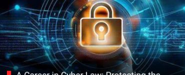 A Career in Cyber Law: Protecting the Digital World in the Age of AI