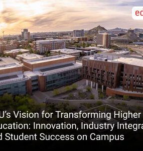 ASU’s Vision for Transforming Higher Education: Innovation, Industry Integration, and Student Success on Campus