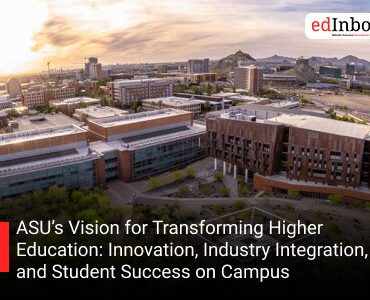 ASU’s Vision for Transforming Higher Education: Innovation, Industry Integration, and Student Success on Campus