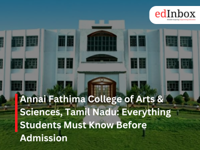 Annai Fathima College of Arts & Sciences Tamil Nadu Everything Students Must Know Before Admission