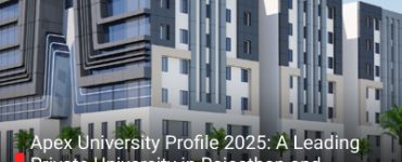 Apex University Profile 2025: A Leading Private University in Rajasthan and Arunachal Pradesh