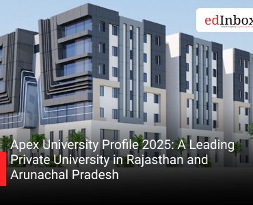 Apex University Profile 2025: A Leading Private University in Rajasthan and Arunachal Pradesh