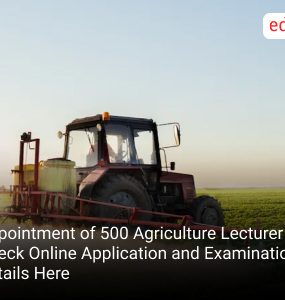 Appointment of 500 Agriculture Lecturer Posts, Check Online Application and Examination Details Here