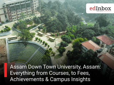 Assam Down Town University, Assam: Everything from Courses, to Fees, Achievements & Campus Insights