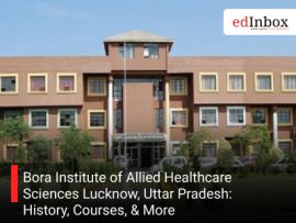 Bora Institute of Allied Healthcare Sciences Lucknow, Uttar Pradesh: History, Courses, & More