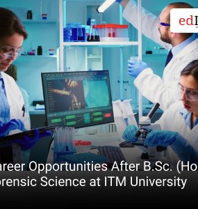 Career Opportunities After B.Sc. (Hons.) Forensic Science at ITM University