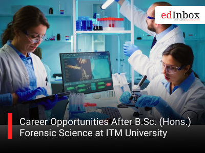 Career Opportunities After B.Sc. (Hons.) Forensic Science at ITM University