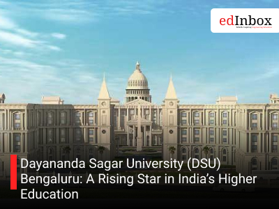 Dayananda Sagar University (DSU) Bengaluru: A Rising Star in India’s Higher Education