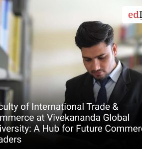 Faculty of International Trade & Commerce at Vivekananda Global University: A Hub for Future Commerce Leaders