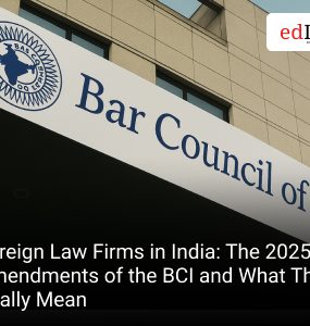 Foreign Law Firms in India: The 2025 Amendments of the BCI and What They Really Mean