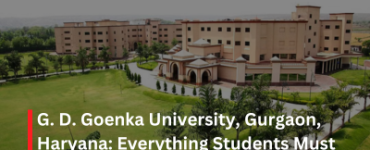 G D Goenka University Gurgaon Haryana Everything Students Must Know