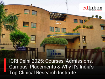 ICRI Delhi 2025: Courses, Admissions, Campus, Placements & Why It’s India’s Top Clinical Research Institute