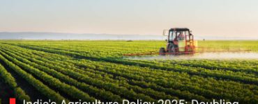 India's Agriculture Policy 2025: Doubling Farmer's Income through Sustainable and Digital Reforms