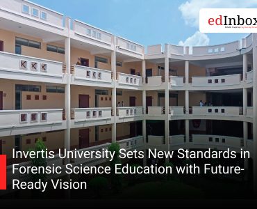 Invertis University Sets New Standards in Forensic Science Education with Future-Ready Vision