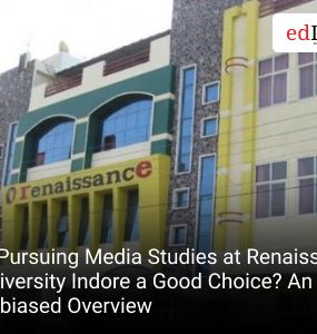 Is Pursuing Media Studies at Renaissance University Indore a Good Choice? An Unbiased Overview