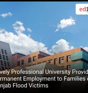 Lovely Professional University Provides Permanent Employment to Families of Punjab Flood Victims