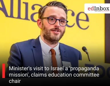 Minister's visit to Israel a 'propaganda mission', claims education committee chair