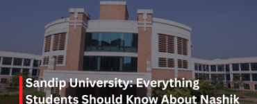 Sandip University Everything Students Should Know About Nashik and Sijoul Campuses