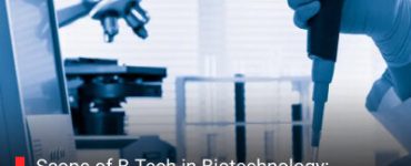 Scope of B.Tech in Biotechnology: Employment Opportunities and Future Scope