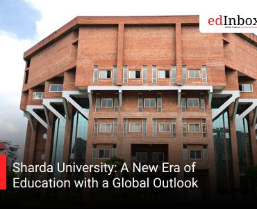 Sharda University: A New Era of Education with a Global Outlook
