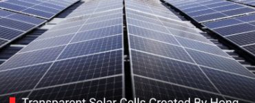 Transparent Solar Cells Created By Hong Kong Researchers Turn Windows into Power Generators