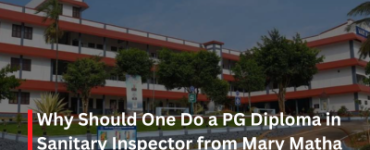 Why Should One Do a PG Diploma in Sanitary Inspector from Mary Matha University Andhra Pradesh