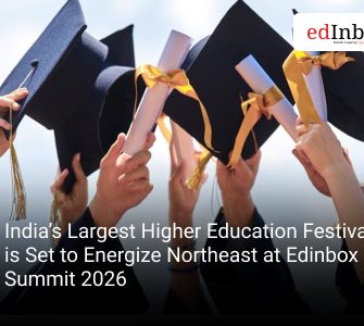 India’s Largest Higher Education Festival is Set to Energize Northeast at Edinbox Summit 2026