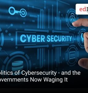 Politics of Cybersecurity - and the Governments Now Waging It