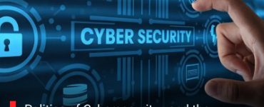 Politics of Cybersecurity - and the Governments Now Waging It